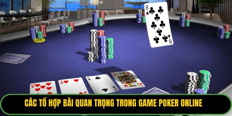 Các tổ hợp bài quan trọng trong game poker online