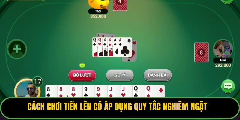 Cách chơi tiến lên có áp dụng quy tắc nghiêm ngặt