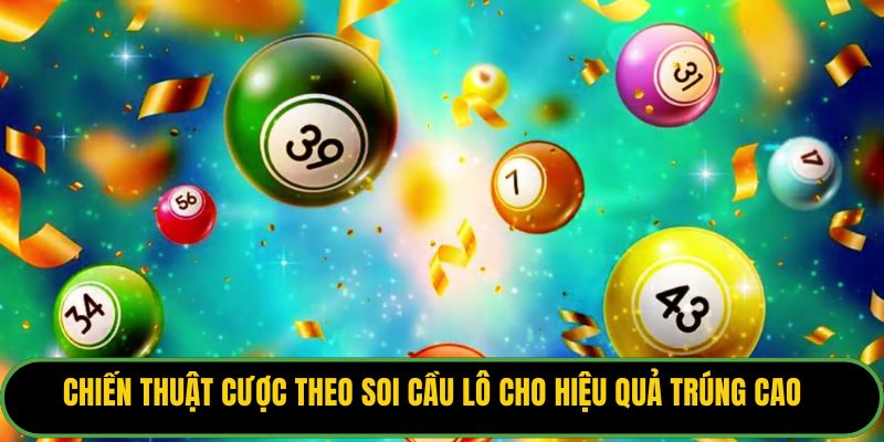 Chiến thuật cược theo soi cầu lô cho hiệu quả trúng cao