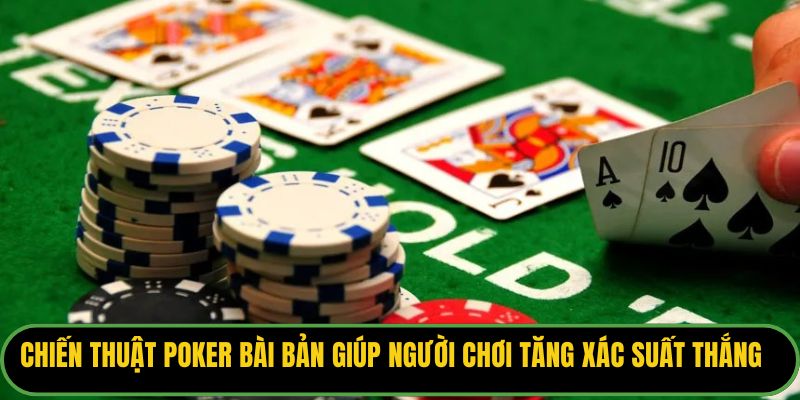 Chiến thuật poker bài bản giúp người chơi tăng xác suất thắng