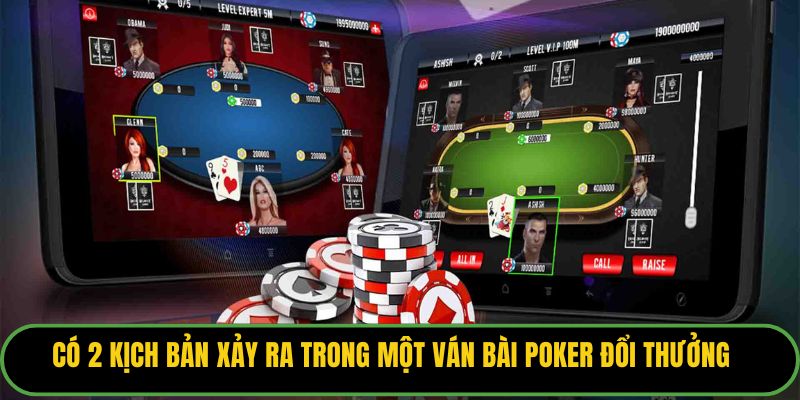 Có 2 kịch bản xảy ra trong một ván bài poker đổi thưởng