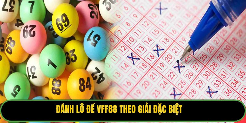 Đánh lô đề VFF88 theo giải đặc biệt 
