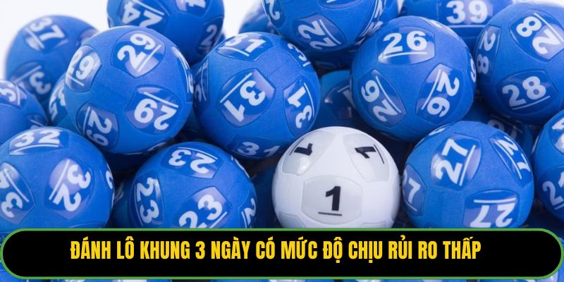 Đánh lô khung 3 ngày có mức độ chịu rủi ro thấp
