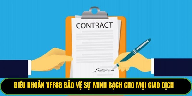 Điều khoản VFF88 bảo vệ sự minh bạch cho mọi giao dịch