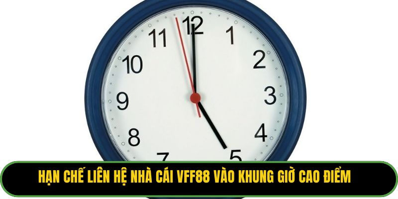 Hạn chế liên hệ nhà cái VFF88 vào khung giờ cao điểm