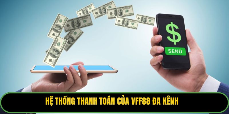 Hệ thống thanh toán của VFF88 đa kênh