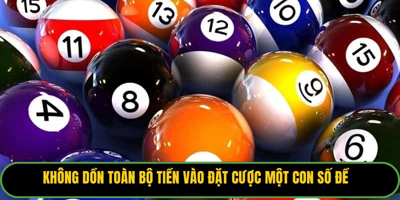 Không dồn toàn bộ tiền vào đặt cược một con số đề