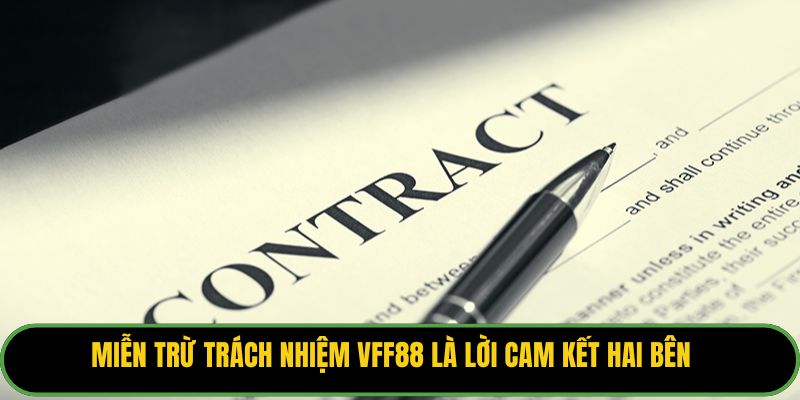 Miễn trừ trách nhiệm VFF88 là lời cam kết hai bên