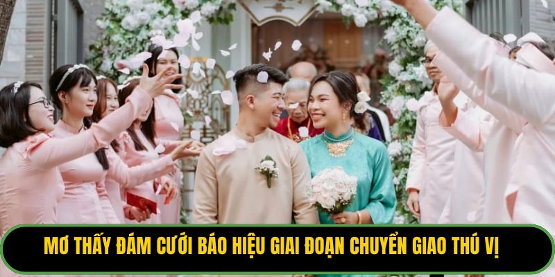Mơ thấy đám cưới báo hiệu giai đoạn chuyển giao thú vị
