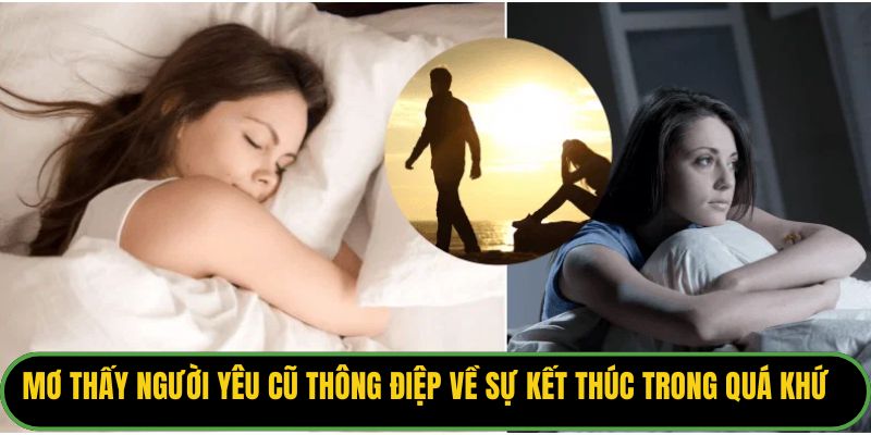 Mơ thấy người yêu cũ thông điệp về sự kết thúc trong quá khứ
