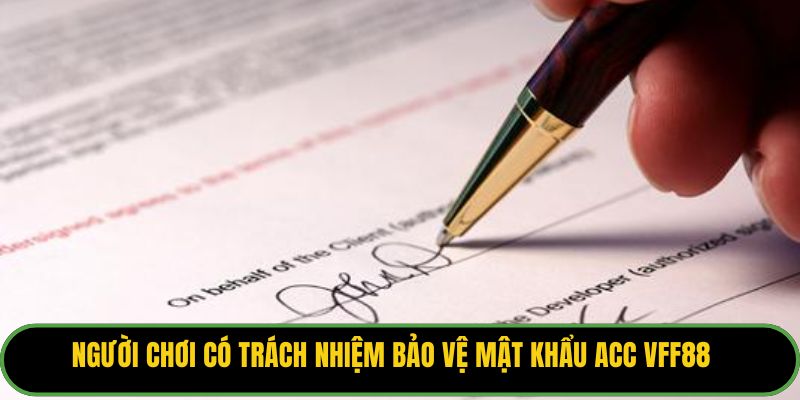 Người chơi có trách nhiệm bảo vệ mật khẩu acc VFF88