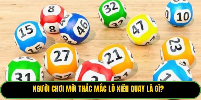 Người chơi mới thắc mắc lô xiên quay là gì?