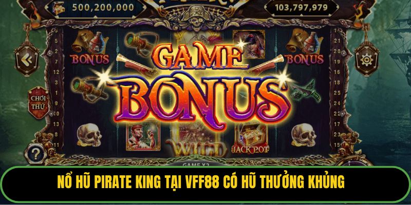 Nổ hũ pirate king tại VFF88 có hũ thưởng khủng