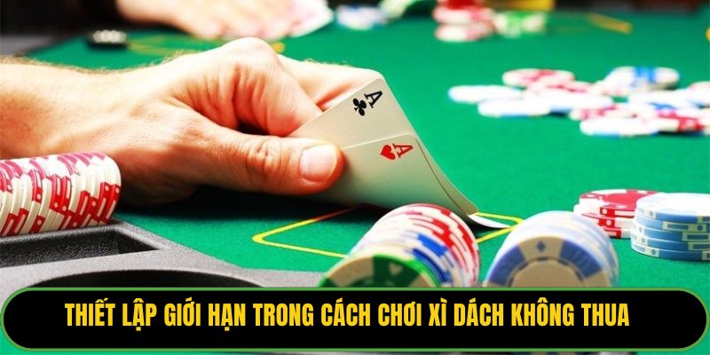 Thiết lập giới hạn trong cách chơi xì dách không thua