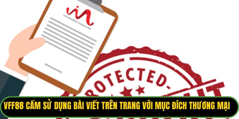 VFF88 cấm sử dụng bài viết trên trang với mục đích thương mại