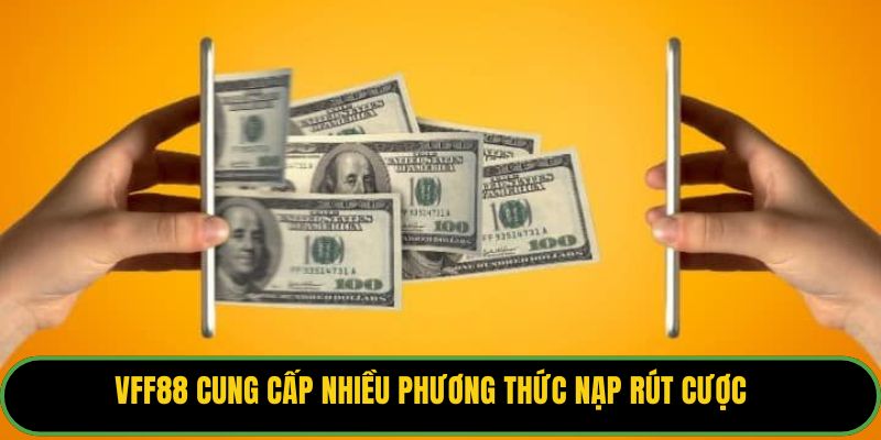 VFF88 cung cấp nhiều phương thức nạp rút cược