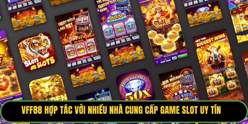 VFF88 hợp tác với nhiều nhà cung cấp game slot uy tín